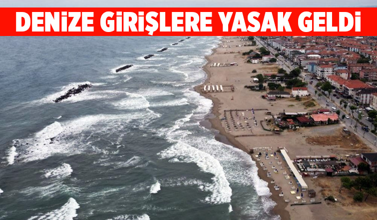 Sakarya'da denize girişler yasaklandı