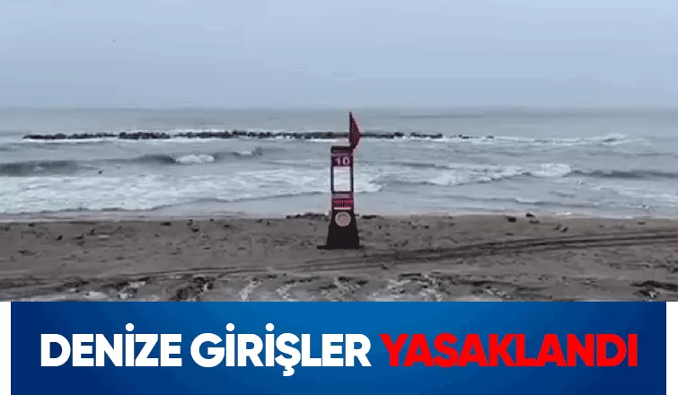 Sakarya'da denize girişlere yasak geldi