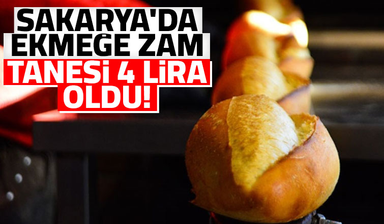 Sakarya'da ekmek yarından itibaren zamlı; 4 lira oldu
