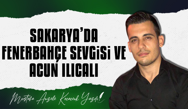 Sakarya'da Fenerbahçe sevgisi ve Acun Ilıcalı