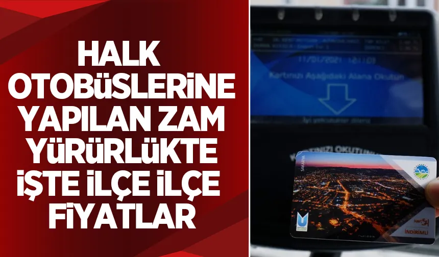 Sakarya'da halk otobüsleri zamlandı: İşte ilçe ilçe yeni fiyatlar