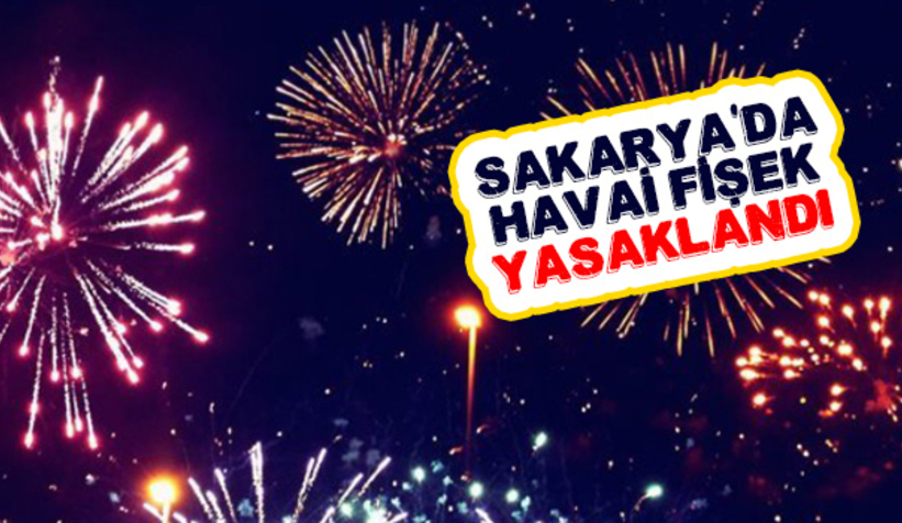 Sakarya'da havai fişekli kutlama artık yasak
