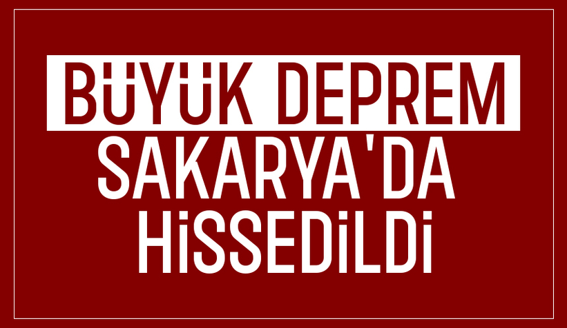 Sakarya'da hissedilen deprem oldu
