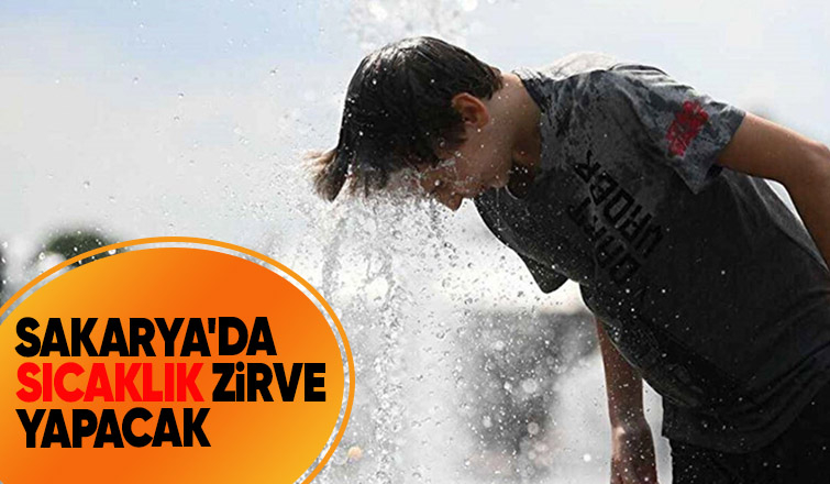 Sakarya'da hissedilen sıcaklık 42 dereceyi bulacak