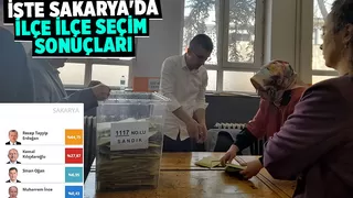 Sakarya'da ilçe ilçe seçim sonuçları