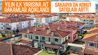 Sakarya'da ilk 6 ayda satılan konut sayısı açıklandı