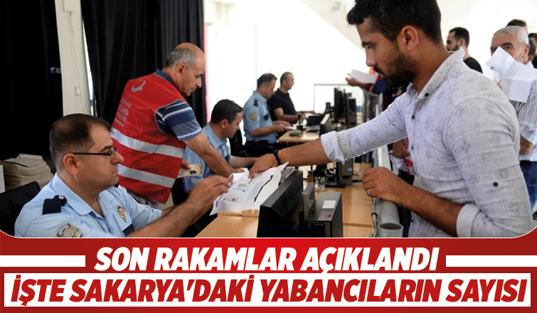 Sakarya'da kaç yabancı var; İşte son rakamlar