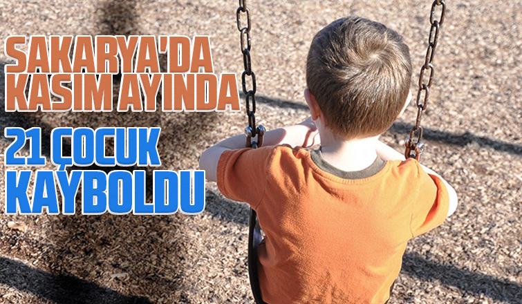 Sakarya'da Kasım ayında 21 çocuk kayboldu