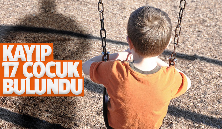 Sakarya'da kayıp 17 çocuk bulundu