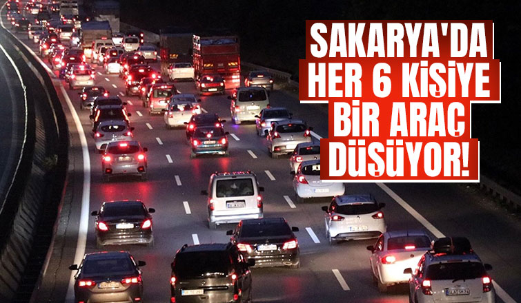 Sakarya'da kişi başına düşen araç sayısı açıklandı