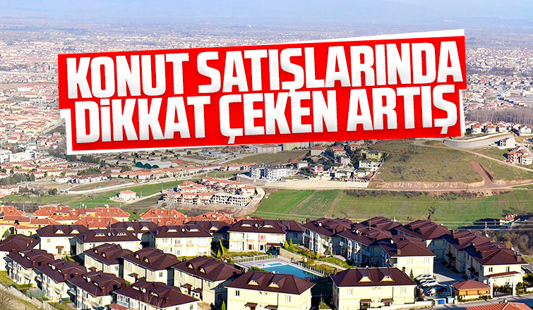 Sakarya'da konut satışları arttı