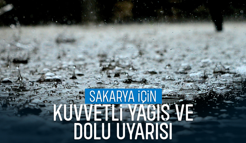 Sakarya'da kuvvetli yağış ve dolu bekleniyor