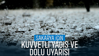 Sakarya'da kuvvetli yağış ve dolu bekleniyor