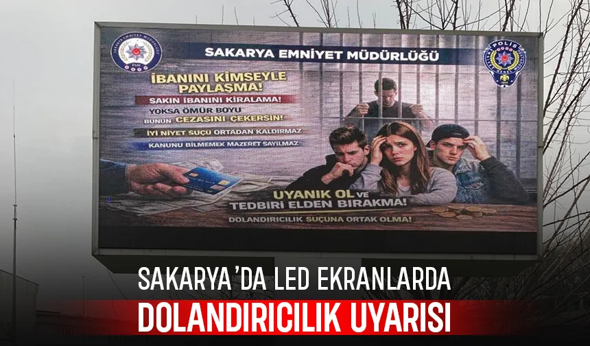 Sakarya'da LED ekranlardan dolandırıcılık uyarısı