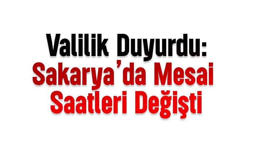 Sakarya'da mesai saatlerine Ramazan düzenlemesi İşte yeni mesai saatleri