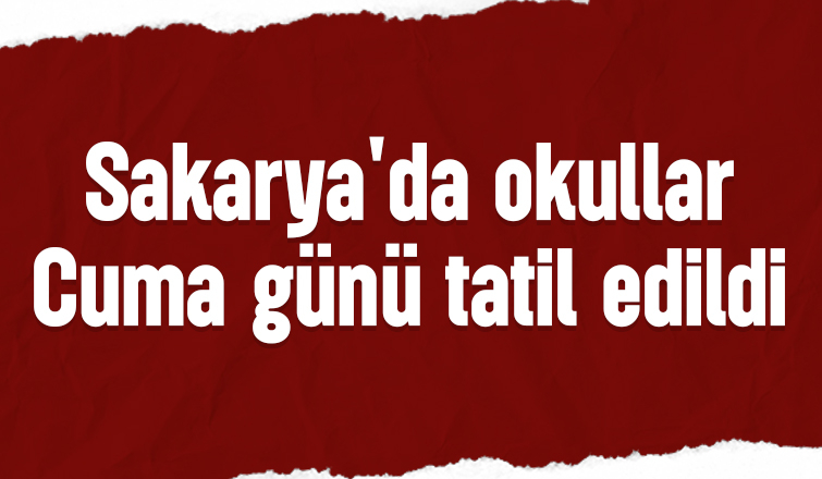 Sakarya'da okullar tatil edildi