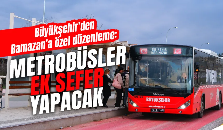 Sakarya'da Ramazan’a özel düzenleme, Metrobüsler ek sefer yapacak