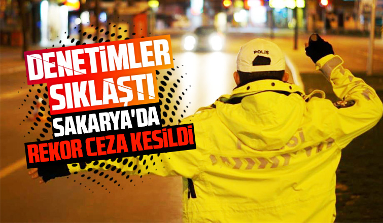 Sakarya'da rekor ceza kesildi