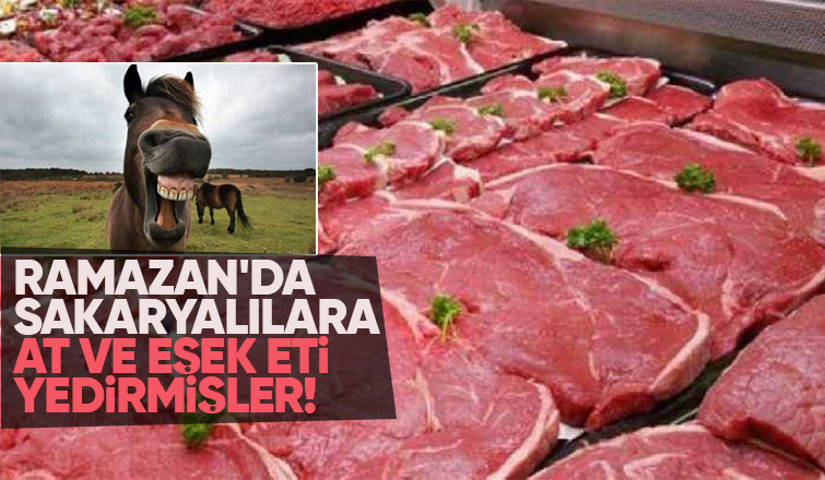 Sakarya'da skandal Ramazan ayında at ve eşek eti yedirmişler