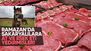 Sakarya'da skandal Ramazan ayında at ve eşek eti yedirmişler