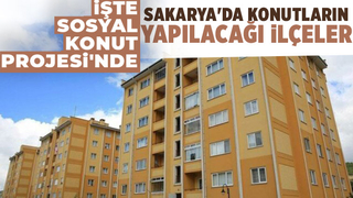 Sakarya'da sosyal konutların yapılacağı ilçeler belli oldu