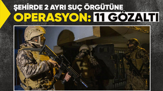 Sakarya'da suç örgütlerine operasyon: 11 gözaltı