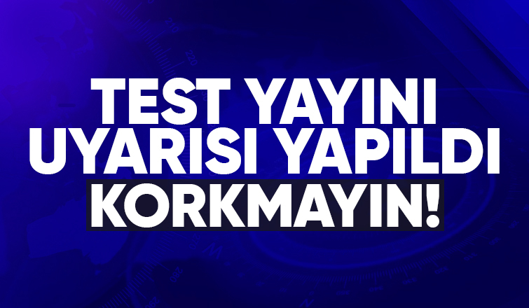 Sakarya'da test yayını uyarısı