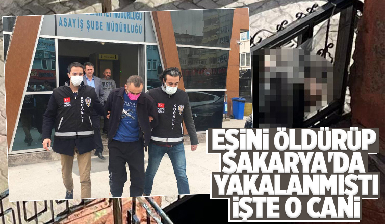 Sakarya'da yakalanan eş katili tutuklandı
