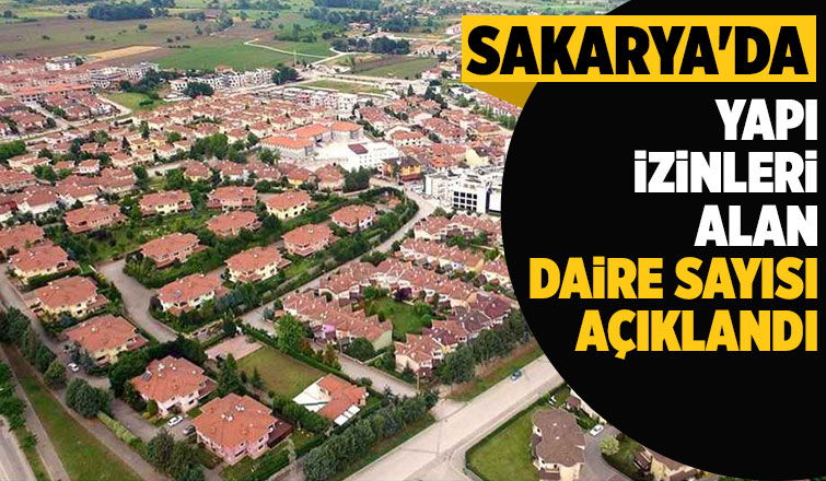 Sakarya'da yapı izinleri rakamları açıklandı