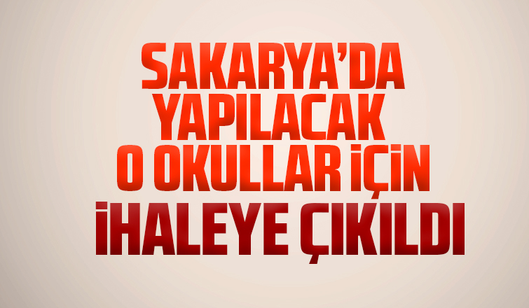 Sakarya'da yapılacak 9 okul için ihaleye çıkıldı