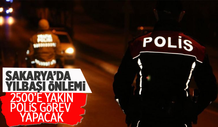 Sakarya'da yılbaşı gecesi 2500 polis görev yapacak