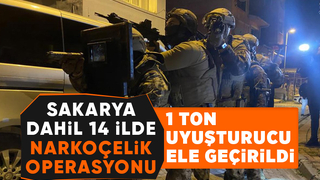 Sakarya dahil 14 ilde dev uyuşturucu operasyonu