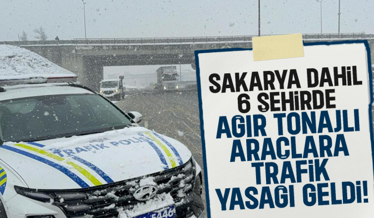 Sakarya dahil 6  şehirde ağır tonajlı araçlar trafiğe çıkamayacak
