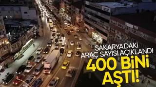 Sakarya'daki araç sayısı 400 bini geçti