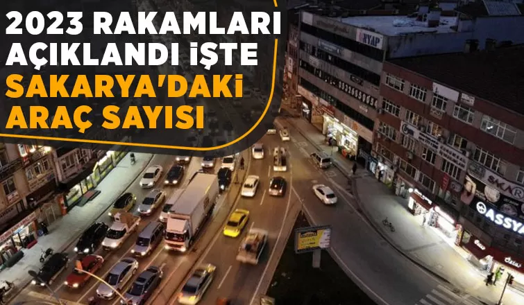 Sakarya'daki araç sayısı açıklandı
