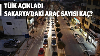 Sakarya'daki araç sayısı açıklandı