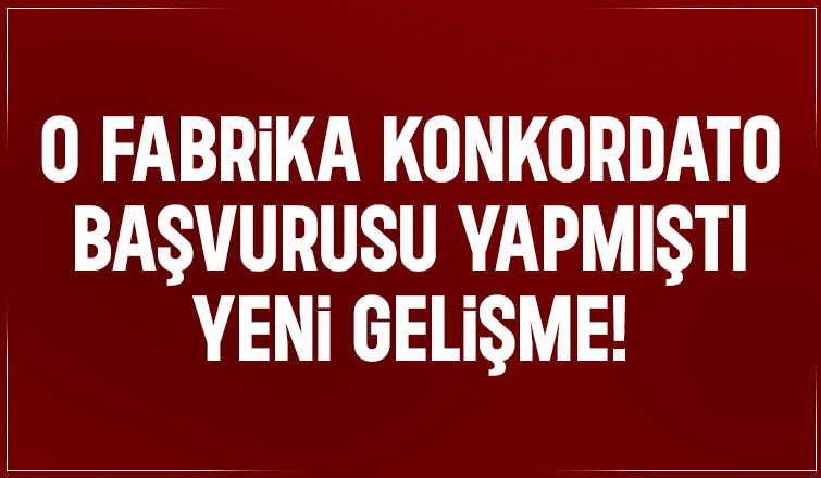 Sakarya'daki fabrikanın konkordato mühleti uzatıldı