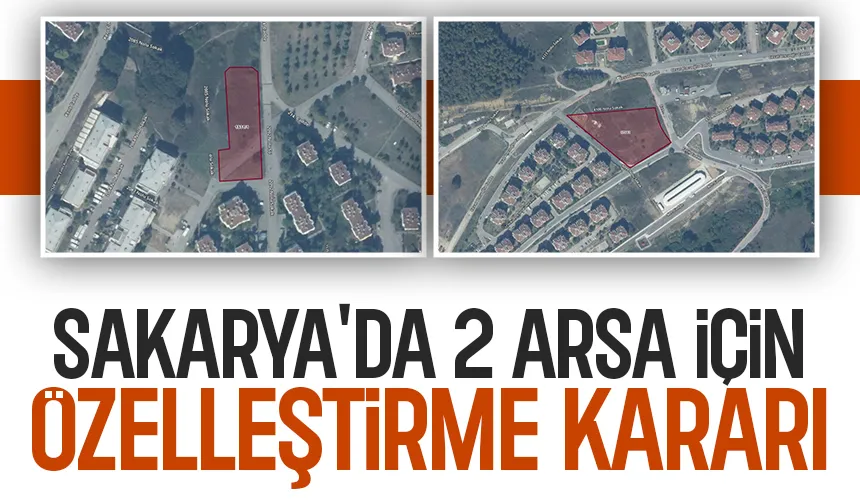 Sakarya'daki o araziler için özelleştirme kararı çıktı