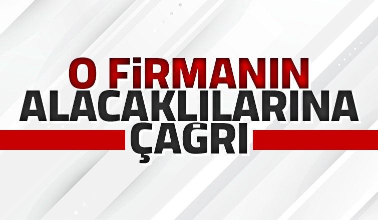Sakarya'daki o firmanın alacaklıları için çağrı