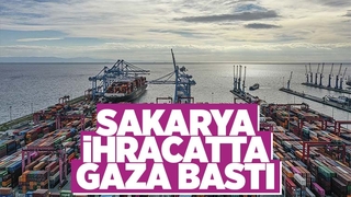 Sakarya'dan 3 milyar 185 milyon dolarlık ihracat