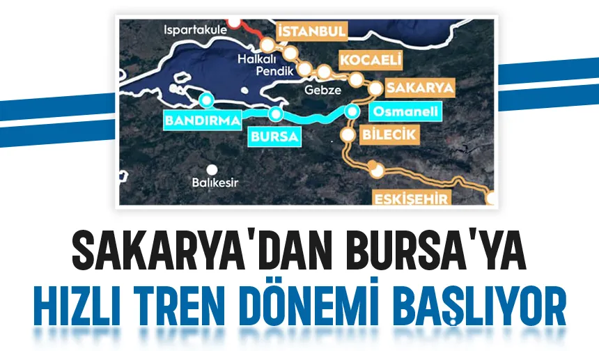 Sakarya'dan Bursa'ya hızlı tren dönemi yakında başlıyor