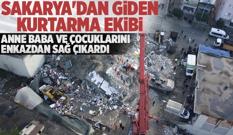 Sakarya'dan giden kurtarma ekibi 3 kişiyi enkazdan çıkardı
