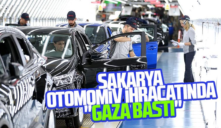 Sakarya'dan ocakta üretilen araçların yüzde 74'ü ihraç edildi