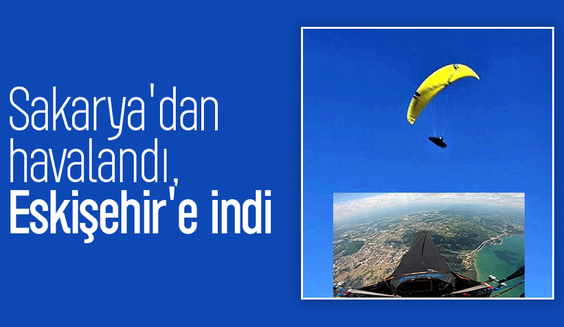Sakarya'dan paraşütle havalandı; Eskişehir'e indi