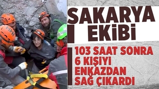 Sakarya ekibi 6 kişiyi enkazdan çıkardı