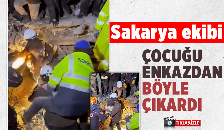 Sakarya ekibi çocuğu enkazdan sağ çıkardı