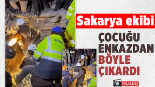 Sakarya ekibi çocuğu enkazdan sağ çıkardı