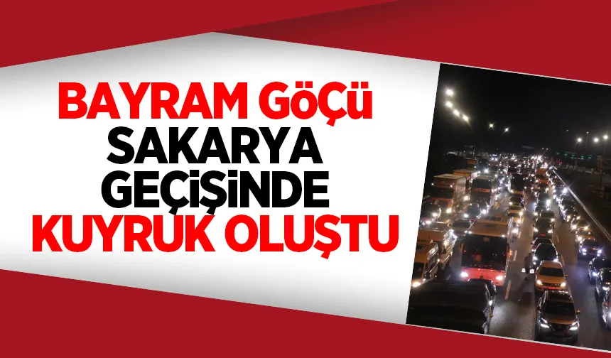 Sakarya geçişinde kilometrelerce araç kuyruğu böyle görüntülendi