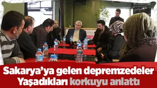 Sakarya’ gelen depremzedeler yaşadıkları acıyı anlattı