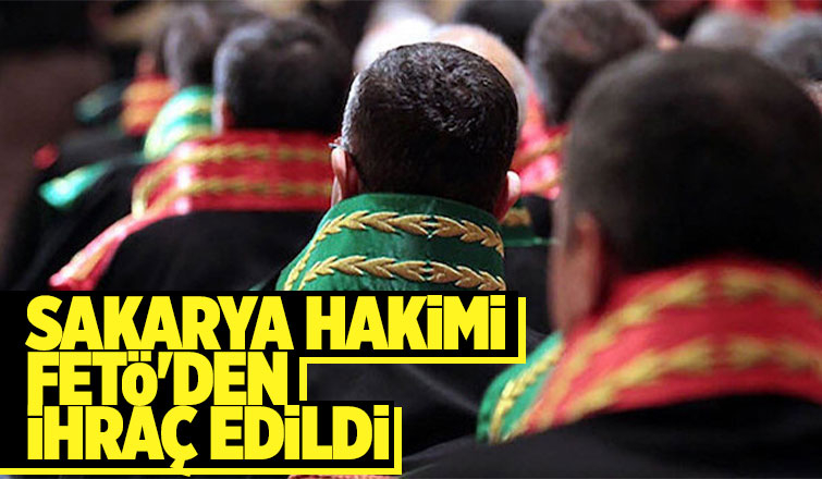 Sakarya hakimine FETÖ'den ihraç